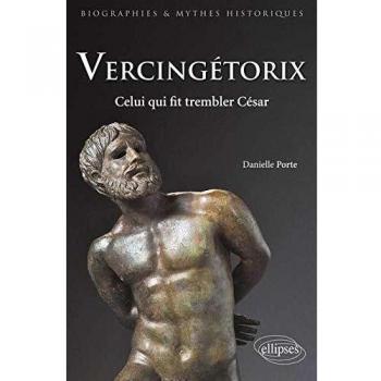 Vercingétorix : celui qui fit trembler César