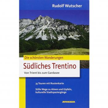 Die schönsten Wanderungen Südliches Trentino: Von Trient bis zum Gardasee