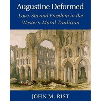 Augustine Deformed: Love, Sin and Freedom in the Western Moral Tradition