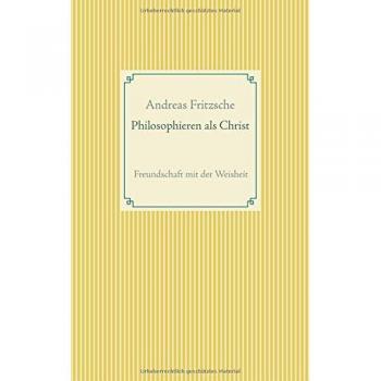 Philosophieren als Christ: Freundschaft mit der Weisheit