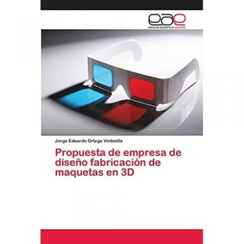 Propuesta de empresa de diseño fabricación de maquetas en 3D, Fachbücher von Jorge Eduardo Ortega Vintimilla