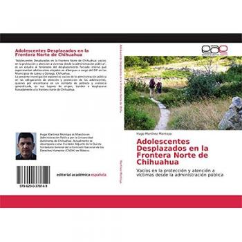 Adolescentes Desplazados en la Frontera Norte de Chihuahua: Vacíos en la protección y atención a víctimas desde la administración pública