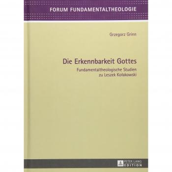 Die Erkennbarkeit Gottes: Fundamentaltheologische Studien zu Leszek Kolakowski (Forum Fundamentaltheologie)