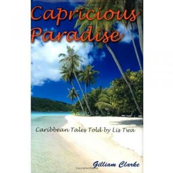 Capricious Paradise: Caribbean Tales Told by Lis Twa
