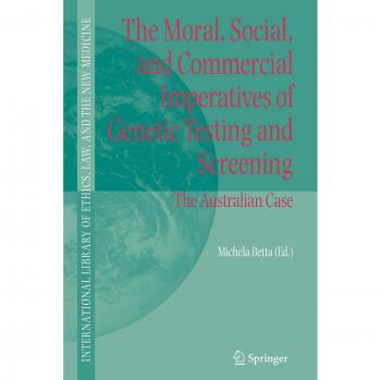 The Moral, Social, and Commercial Imperatives of Genetic Testing and Screening: The Australian Case