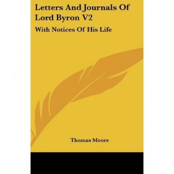 Letters and Journals of Lord Byron, Volume 2: With Notices of His Life