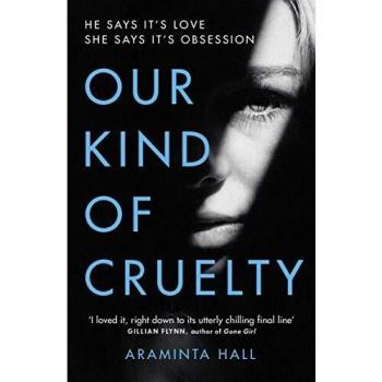 Our Kind of Cruelty: The most addictive psychological thriller you'll read this year