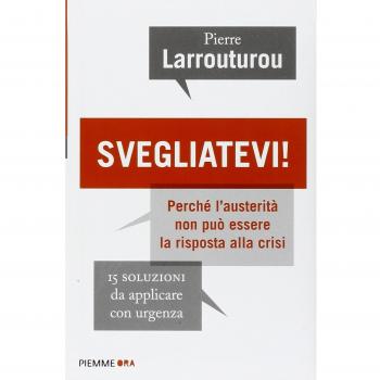 Svegliatevi! Perché l'austerità non può essere la risposta alla crisi. 15 soluzioni da applicare con urgenza