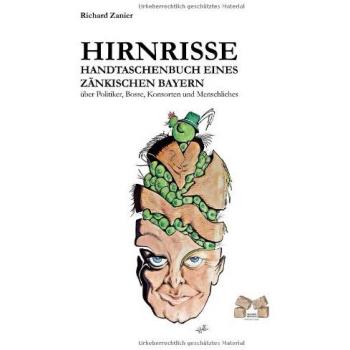Hirnrisse: Handtaschenbuch eines zänkischen Bayern
