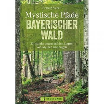 Wandern im Bayerischen Wald: 33 Wanderungen auf den Spuren von Mythen und Sagen. Mit Kind und Kegel sagenhaft wandern, auf leichten und sportlichen ... magischen Entdeckungen. (Erlebnis Wandern)