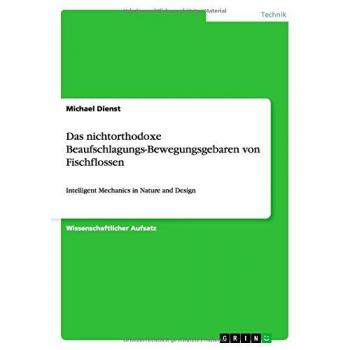 Das nichtorthodoxe Beaufschlagungs-Bewegungsgebaren von Fischflossen: Intelligent Mechanics in Nature and Design