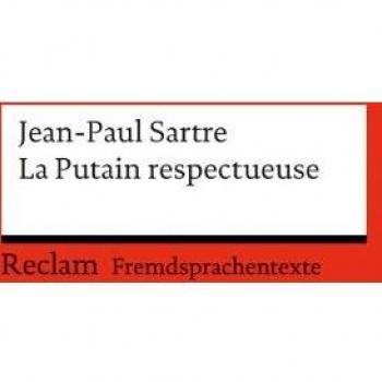 La Putain respectueuse: Pièce en un acte et deux tableaux. Französischer Text mit deutschen Worterklärungen. B2