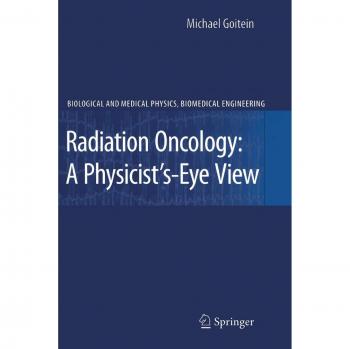 Radiation Oncology: A Physicist's-Eye View (Biological and Medical Physics, Biomedical Engineering)
