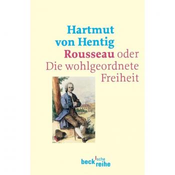 Hentig, Hartmut von Rousseau: Oder Die Wohlgeordnete Freiheit