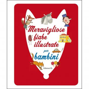 Meravigliose fiabe illustrate per bambini. Ediz. illustrata