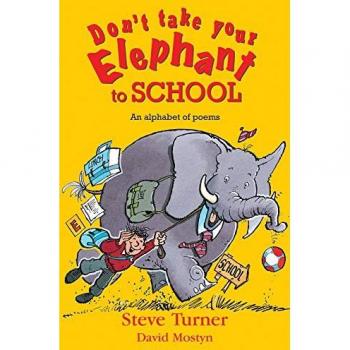 Dont Take Your Elephant to School by Steve Turner