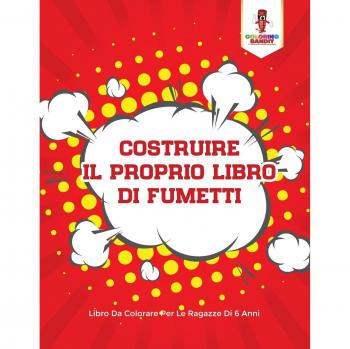Costruire Il Proprio Libro Di Fumetti: Libro Da Colorare Per Le Ragazze Di 6 Anni