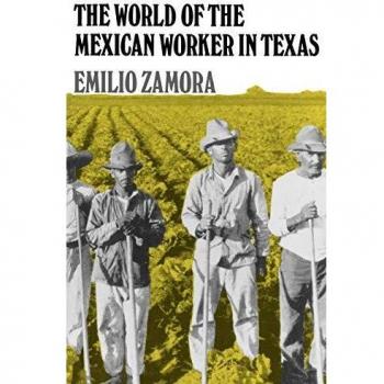 The World of the Mexican Worker in Texas, Centennial Series of the Association of Former Students