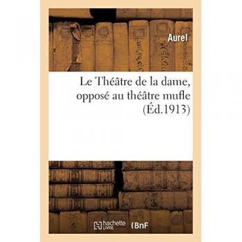 Le Théâtre de la dame, opposé au théâtre mufle