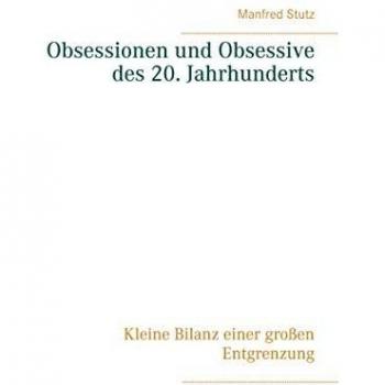 Stutz, Manfred: Obsessionen und Obsessive des 20. Jahrhunderts