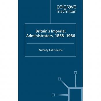 Britain's Imperial Administrators 1858-1966