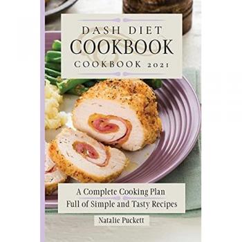 Dash Diet Cookbook 2021: A Complete Cooking Plan Full of Simple and Tasty Recipes