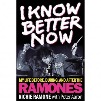 I Know Better Now: My Life Before, During, and After the Ramones