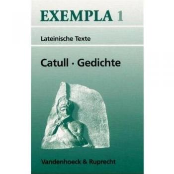 Catull, Gaius Valerius Gedichte. Texte Mit Erläuterungen. (Lernmaterialien) (Exempla)