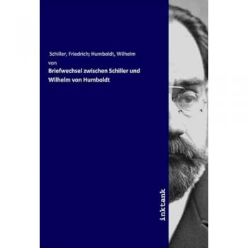 Briefwechsel zwischen Schiller und Wilhelm von Humboldt