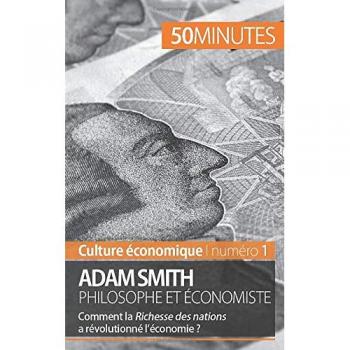 Adam Smith philosophe et économiste : comment la Richesse des nations a-t-elle révolutionné l'économie ?