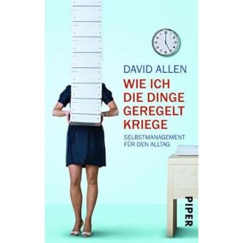 David Allen Wie Ich Die Dinge Geregelt Kriege: Selbstmanagement Für Den Alltag