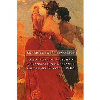 The Promise of the Foreign: Nationalism and the Technics of Translation in the Spanish Philippines