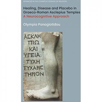 Healing, Disease and Placebo in Graeco-Roman Asclepius Temples: A Neurocognitive Approach (Advances in the Cognitive Science of Religion)