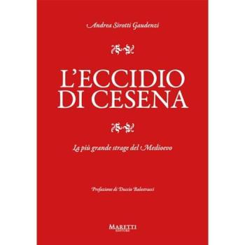 L'eccidio di Cesena. La più grande strage del Medio Evo. Una stor...