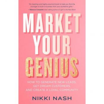 Market Your Genius How to Generate New Leads Get Dream Customers and Create a Loyal Community by Nikki Nash