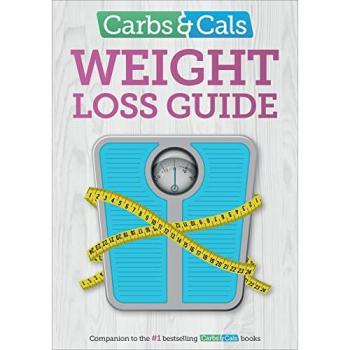 Carbs & Cals Weight Loss Guide: Practical Tips And Inspiration To Help You Lose Weight!