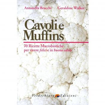 Cavoli e muffins. 70 ricette macrobiotiche per vivere felici e in buona salute