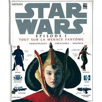 Star Wars, épisode 1 : Tout sur La Menace fantôme, personnages, créatures, droïdes