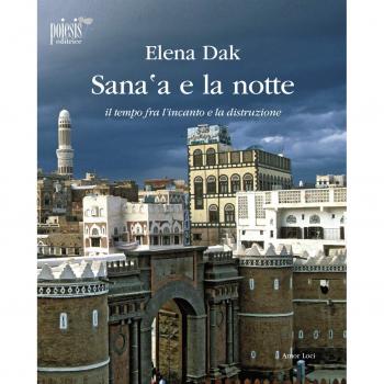 Sana'a e la notte. Il tempo fra l'incanto e la distruzione