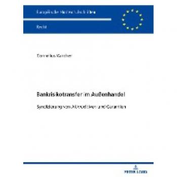 Bankrisikotransfer im Außenhandel: Syndizierung von Akkreditiven und Garantien: Syndizierung von Akkreditiven und Garantien. Dissertationsschrift (Europäische Hochschulschriften Recht)