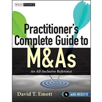 Practitioner's Complete Guide to M&As: An All-Inclusive Reference, with Website