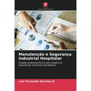 Sánchez Q, Luis Fernando: Manutenção e Segurança Industrial Hospitalar