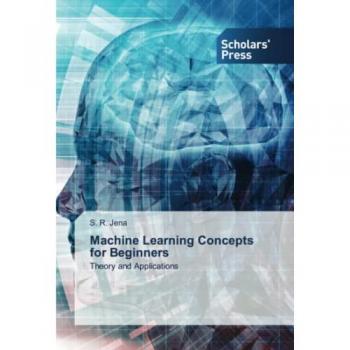 Machine Learning Concepts for Beginners: Theory and Applications