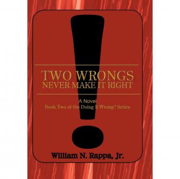 Two Wrongs Never Make It Right!: A Novel Book Two of the Doing It Wrong? Series