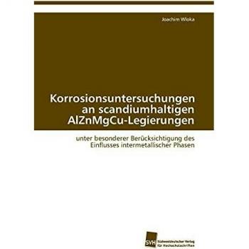 Korrosionsuntersuchungen an scandiumhaltigen AlZnMgCu-Legierungen: unter besonderer Berücksichtigung des Einflusses intermetallischer Phasen