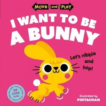 Move and Play I Want to Be a Bunny by Oxford Childrens Books