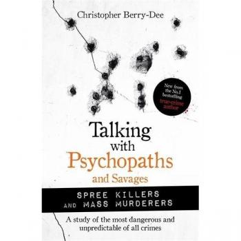 Talking with Psychopaths and Savages: Mass Murderers and Spree Killers