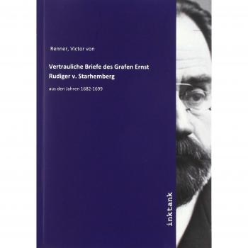 Vertrauliche Briefe des Grafen Ernst Rudiger v. Starhemberg