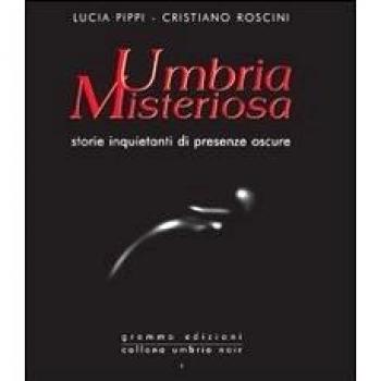 Umbria misteriosa. Storie inquietanti di presenze oscure