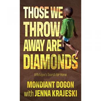 Those We Throw Away Are Diamonds: A Refugee's Search for Home